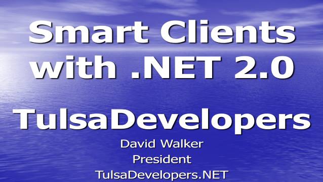 Smart Clients with .NET 2.0 - Tulsa Developers .NET - 12/12/2005