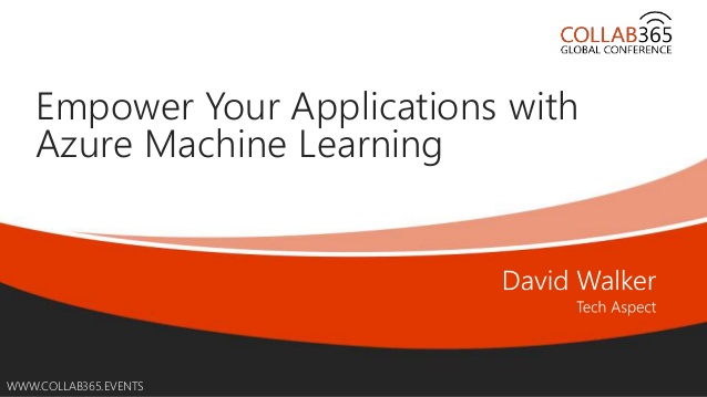 Empower Your Applications with Azure Machine Learning - COLLAB365 GLOBAL CONFERENCE - AZURE TRACK - 10/07/2015