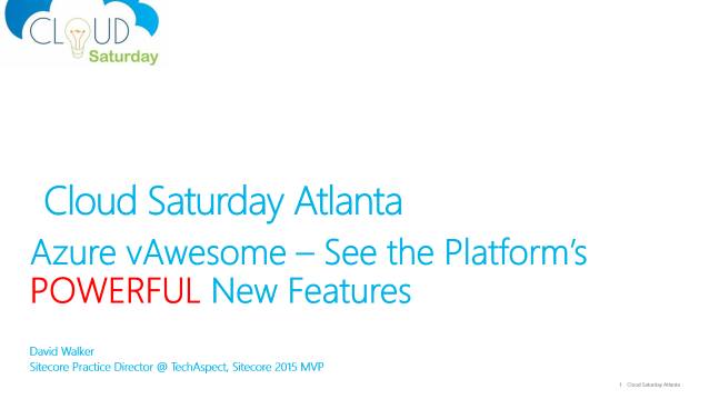 Azure vAwesome - See the Platform's Powerful New Features - Cloud Saturday Atlanta - 09/26/2015