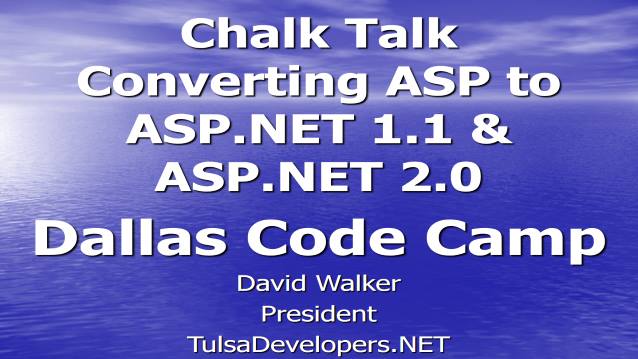Chalk Talk - Converting ASP to ASP.NET 1.1 and ASP.NET 2.0 - Dallas Code Camp 2006 - 06/26/2006