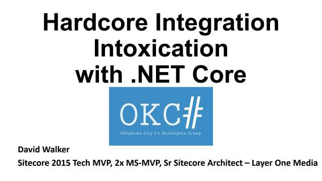 Hard-Core Integration Intoxication with .NET Core - OKC Sharp User Group - 05/01/2017