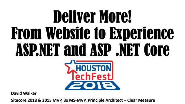 Deliver More! From Website to Experience ASP.NET and ASP.NET Core - Houston Spring TechFest 2018 - 05/05/2018