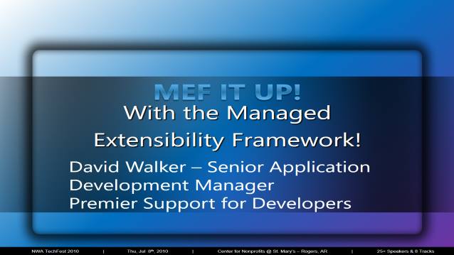MEF IT UP! With the Managed Extensbility Framework! - NWA TechFest 2011 - 03/25/2011