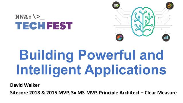 Building Powerful and Intelligent Applications - NWATechFest 2018 - 05/17/2018