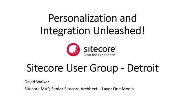 Personalization and Integration Unleashed - Sitecore User Group - Detroit - 03/14/2017