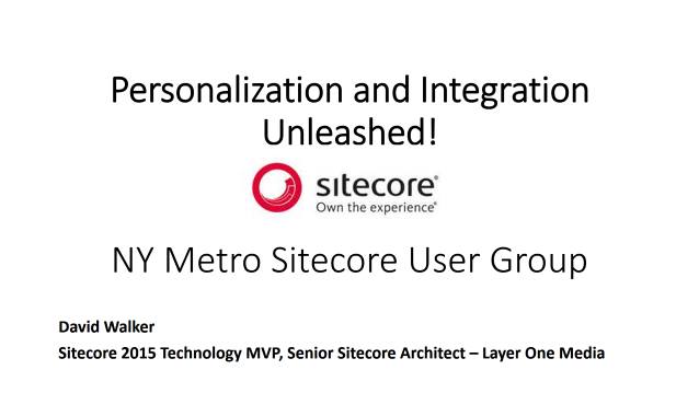 Personalization and Integration Unleashed - NY Metro Sitecore User Group - 03/23/2017