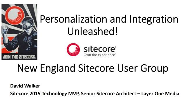 Personalization and Integration Unleashed - Sitecore User Group - New England - 04/05/2017