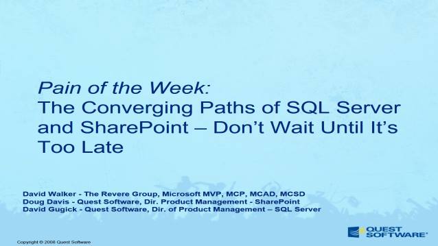 The Converging Paths of SQL Server and SharePoint - Don't Wait Until It's Too Late! - Quest Software's Pain-of-the-Week Webcast - 09/04/2008