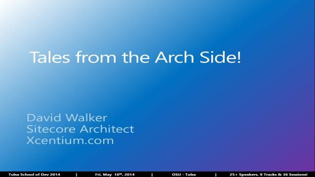 Tales from the Arch Side - Tulsa School of Dev 2014 - 05/16/2014