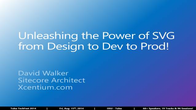 Unleashing the Power of SVG from Design to Dev to Prod! - Tulsa TechFest 2014 - 08/15/2014